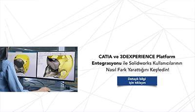 Solidworks Kullanıcılarının İçin CATIA ve 3DEXPERIENCE Platform Entegrasyonu